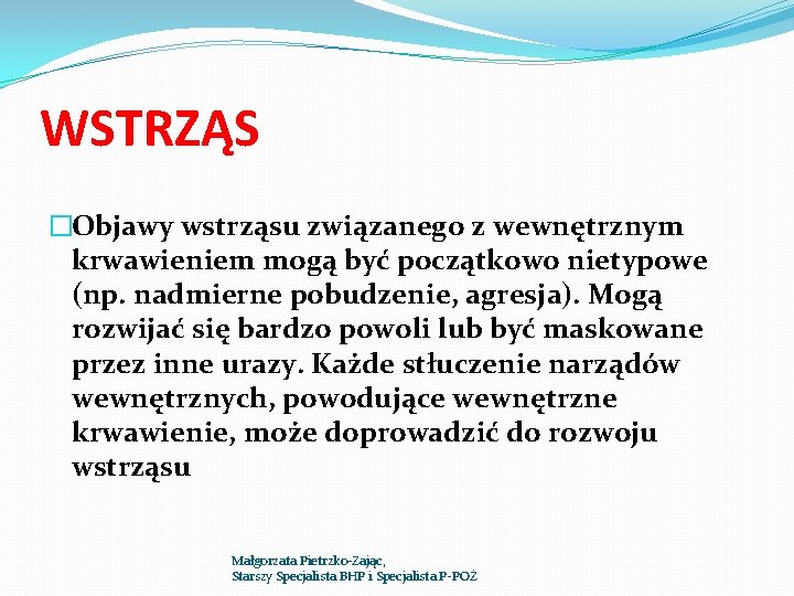 WSTRZĄS �Objawy wstrząsu związanego z wewnętrznym krwawieniem mogą być początkowo nietypowe (np. nadmierne pobudzenie,