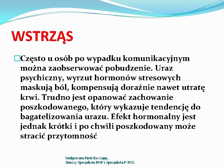 WSTRZĄS �Często u osób po wypadku komunikacyjnym można zaobserwować pobudzenie. Uraz psychiczny, wyrzut hormonów