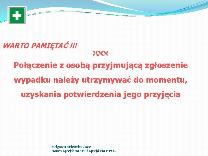 WARTO PAMIĘTAĆ !!! Połączenie z osobą przyjmującą zgłoszenie wypadku należy utrzymywać do momentu, uzyskania