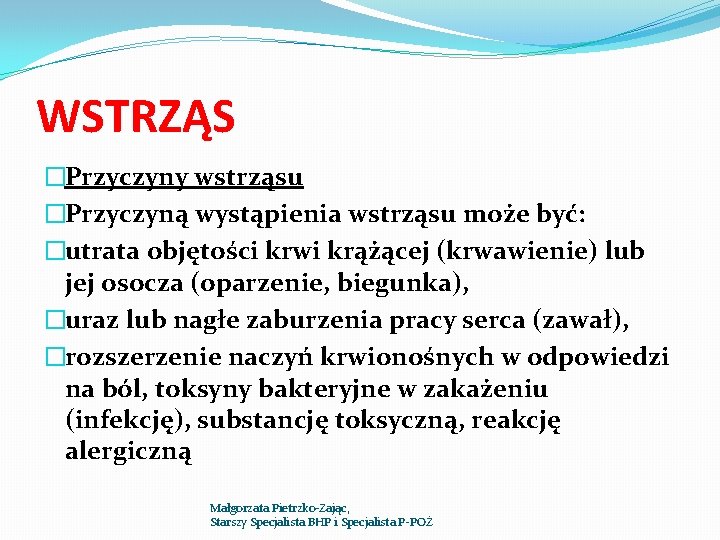 WSTRZĄS �Przyczyny wstrząsu �Przyczyną wystąpienia wstrząsu może być: �utrata objętości krwi krążącej (krwawienie) lub WSTRZĄS �Przyczyny wstrząsu �Przyczyną wystąpienia wstrząsu może być: �utrata objętości krwi krążącej (krwawienie) lub