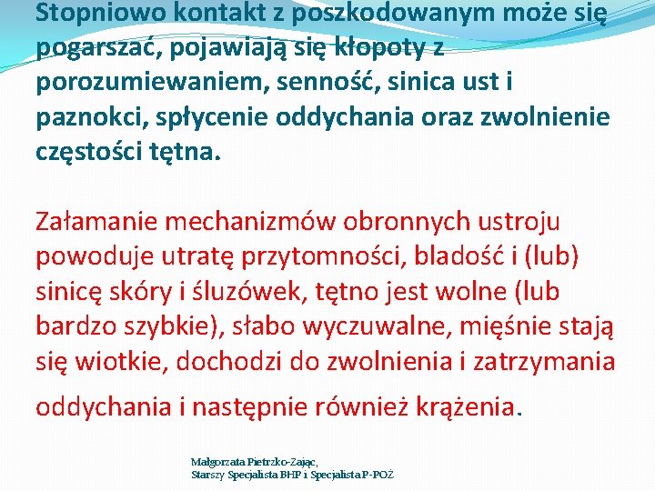 Stopniowo kontakt z poszkodowanym może się pogarszać, pojawiają się kłopoty z porozumiewaniem, senność, sinica