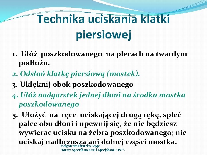 Technika uciskania klatki piersiowej 1. Ułóż poszkodowanego na plecach na twardym podłożu. 2. Odsłoń