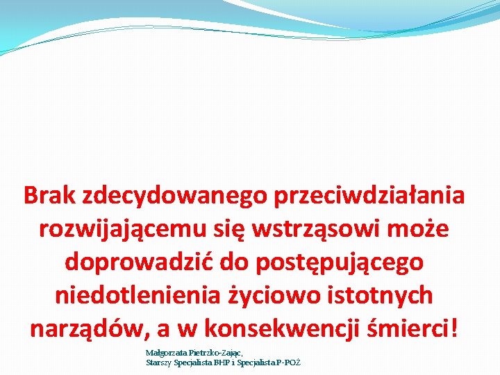 Brak zdecydowanego przeciwdziałania rozwijającemu się wstrząsowi może doprowadzić do postępującego niedotlenienia życiowo istotnych narządów,