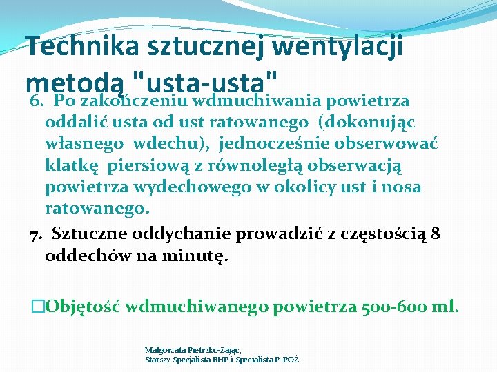 Technika sztucznej wentylacji metodą "usta-usta" 6. Po zakończeniu wdmuchiwania powietrza oddalić usta od ust