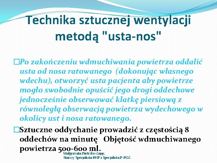 Technika sztucznej wentylacji metodą "usta-nos" �Po zakończeniu wdmuchiwania powietrza oddalić usta od nosa ratowanego