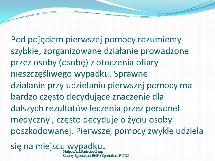 Pod pojęciem pierwszej pomocy rozumiemy szybkie, zorganizowane działanie prowadzone przez osoby (osobę) z otoczenia