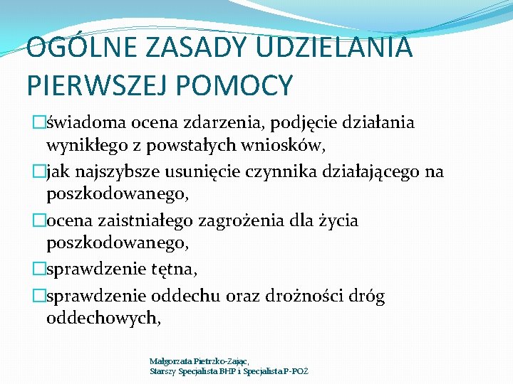 OGÓLNE ZASADY UDZIELANIA PIERWSZEJ POMOCY �świadoma ocena zdarzenia, podjęcie działania wynikłego z powstałych wniosków, OGÓLNE ZASADY UDZIELANIA PIERWSZEJ POMOCY �świadoma ocena zdarzenia, podjęcie działania wynikłego z powstałych wniosków,