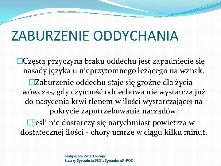 ZABURZENIE ODDYCHANIA �Częstą przyczyną braku oddechu jest zapadnięcie się nasady języka u nieprzytomnego leżącego