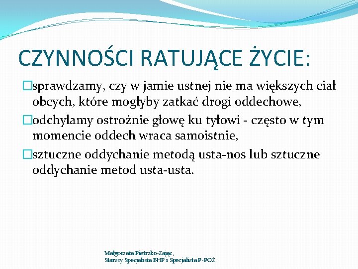 CZYNNOŚCI RATUJĄCE ŻYCIE: �sprawdzamy, czy w jamie ustnej nie ma większych ciał obcych, które