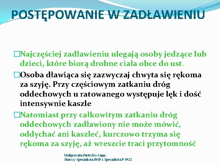 POSTĘPOWANIE W ZADŁAWIENIU �Najczęściej zadławieniu ulegają osoby jedzące lub dzieci, które biorą drobne ciała POSTĘPOWANIE W ZADŁAWIENIU �Najczęściej zadławieniu ulegają osoby jedzące lub dzieci, które biorą drobne ciała