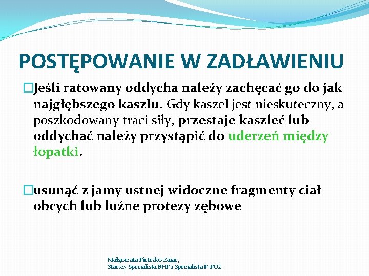 POSTĘPOWANIE W ZADŁAWIENIU �Jeśli ratowany oddycha należy zachęcać go do jak najgłębszego kaszlu. Gdy POSTĘPOWANIE W ZADŁAWIENIU �Jeśli ratowany oddycha należy zachęcać go do jak najgłębszego kaszlu. Gdy