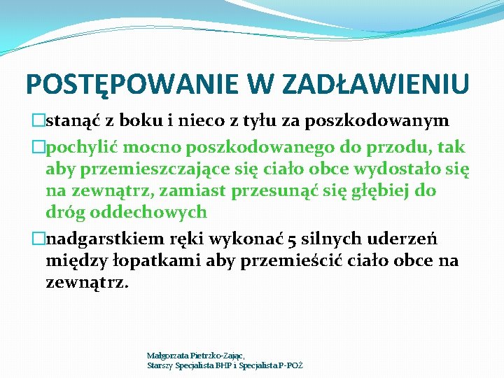 POSTĘPOWANIE W ZADŁAWIENIU �stanąć z boku i nieco z tyłu za poszkodowanym �pochylić mocno