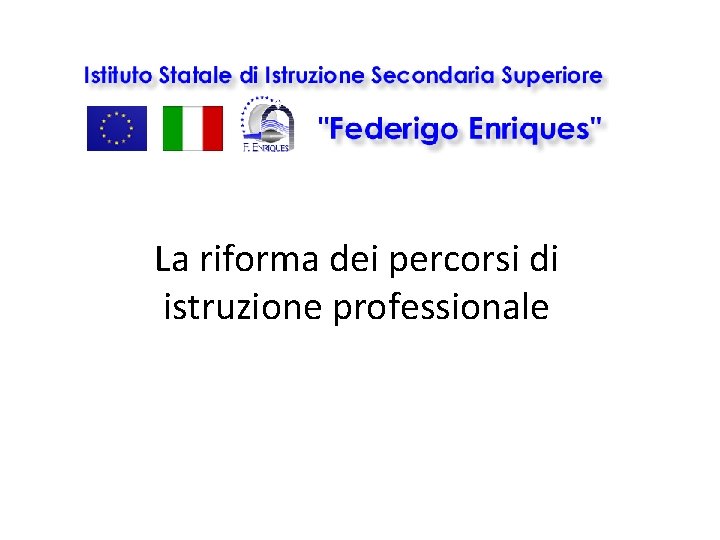 La riforma dei percorsi di istruzione professionale La riforma dei percorsi di istruzione professionale