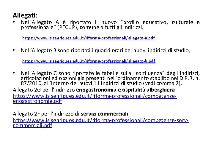 Allegati: • Nell’Allegato A è riportato il nuovo “profilo educativo, culturale e professionale” (PECUP), Allegati: • Nell’Allegato A è riportato il nuovo “profilo educativo, culturale e professionale” (PECUP),