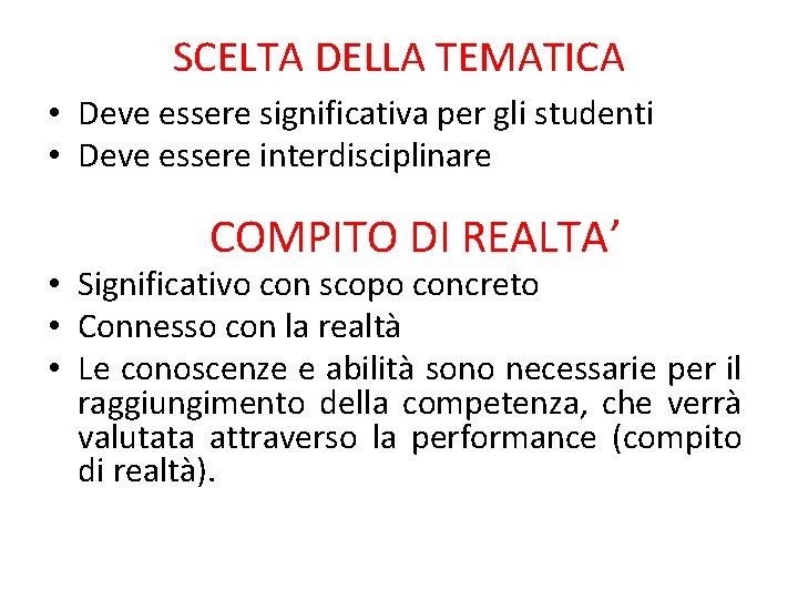 SCELTA DELLA TEMATICA • Deve essere significativa per gli studenti • Deve essere interdisciplinare SCELTA DELLA TEMATICA • Deve essere significativa per gli studenti • Deve essere interdisciplinare