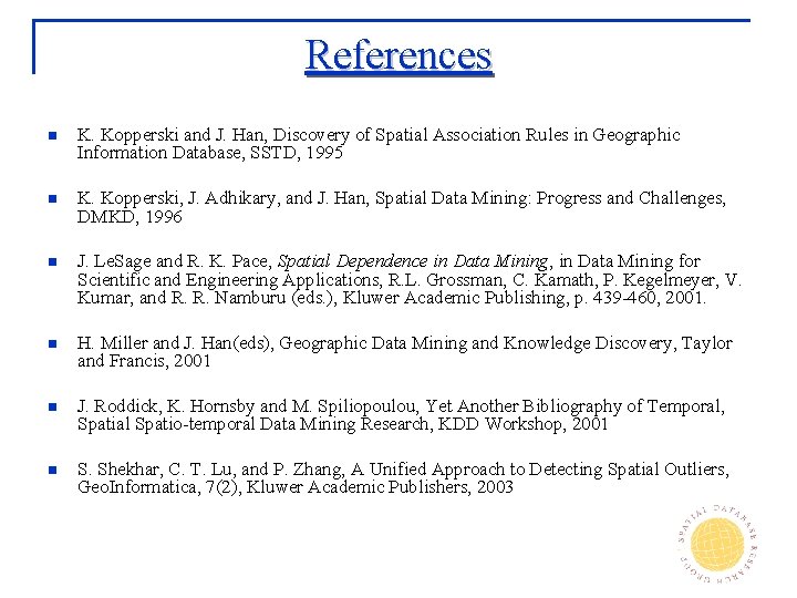 References n K. Kopperski and J. Han, Discovery of Spatial Association Rules in Geographic