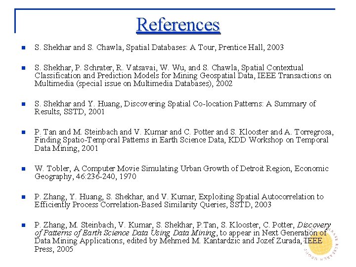 References n S. Shekhar and S. Chawla, Spatial Databases: A Tour, Prentice Hall, 2003