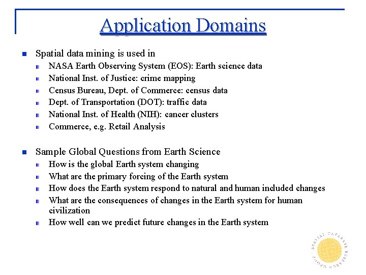 Application Domains n Spatial data mining is used in NASA Earth Observing System (EOS):