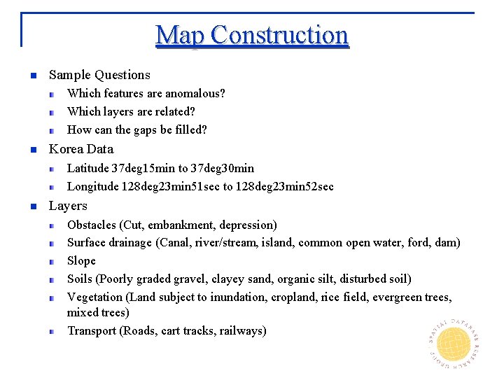 Map Construction n Sample Questions Which features are anomalous? Which layers are related? How