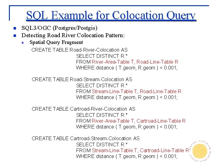 SQL Example for Colocation Query n n SQL 3/OGC (Postgres/Postgis) Detecting Road River Colocation