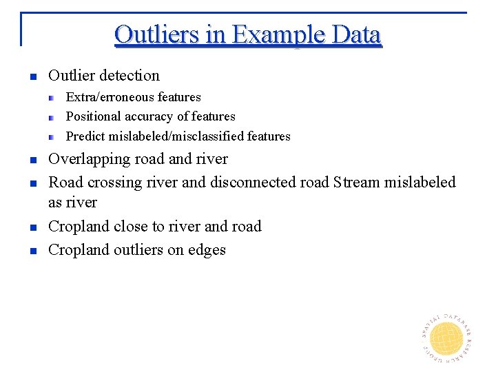 Outliers in Example Data n Outlier detection Extra/erroneous features Positional accuracy of features Predict