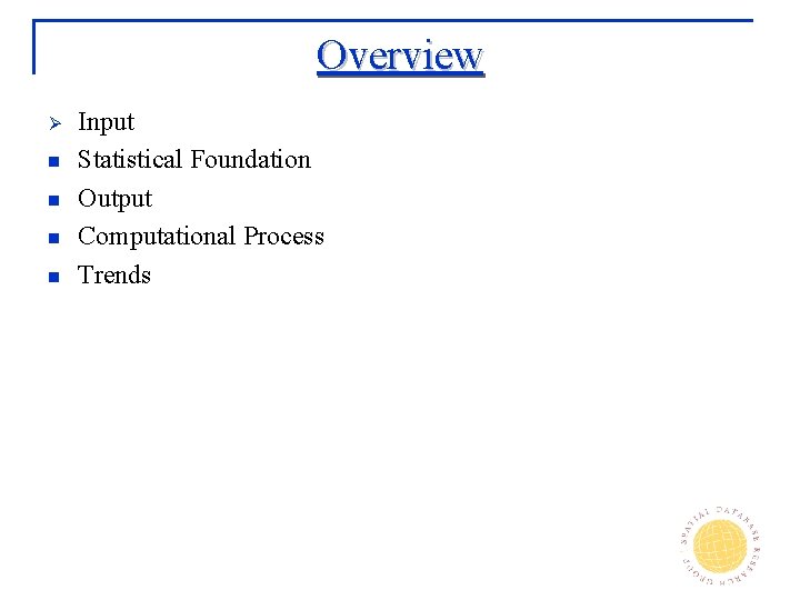 Overview Ø n n Input Statistical Foundation Output Computational Process Trends 