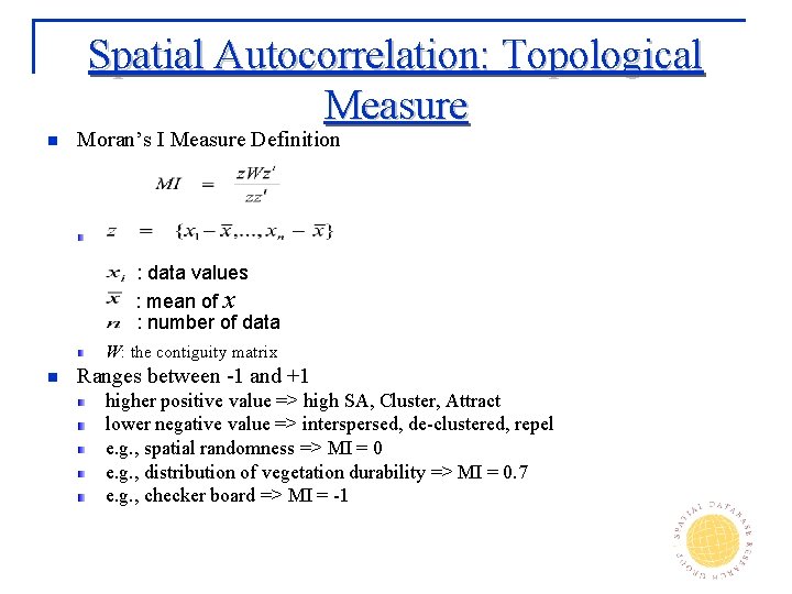 Spatial Autocorrelation: Topological Measure n Moran’s I Measure Definition : data values : mean