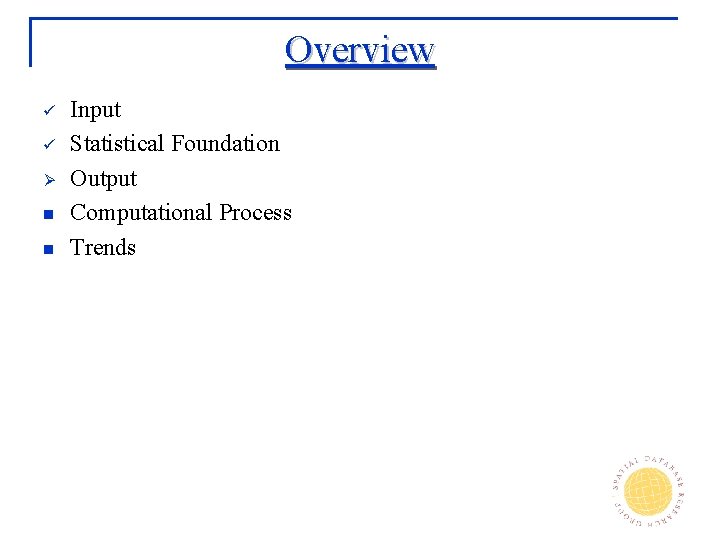 Overview ü ü Ø n n Input Statistical Foundation Output Computational Process Trends 