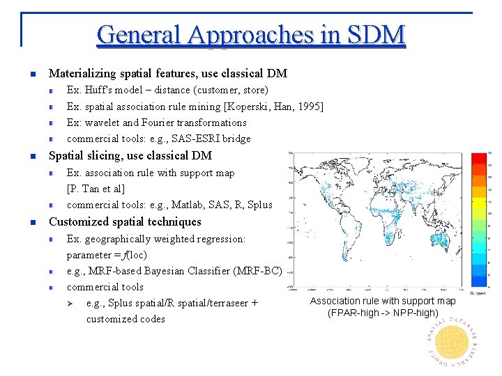 General Approaches in SDM n Materializing spatial features, use classical DM Ex. Huff's model