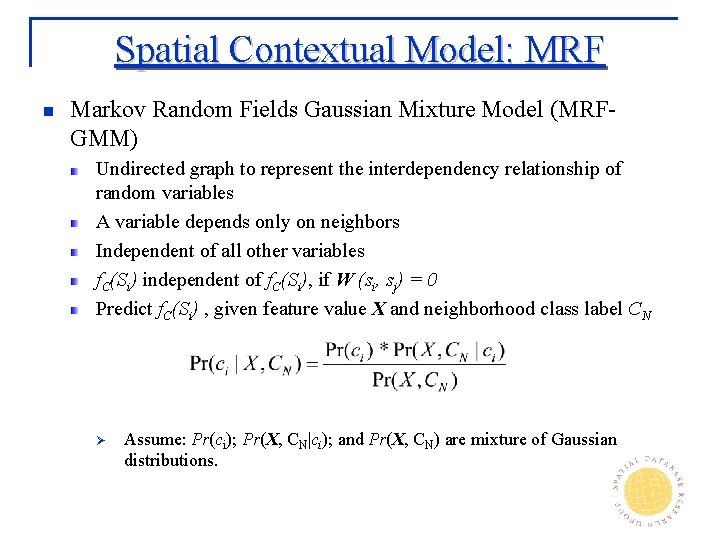 Spatial Contextual Model: MRF n Markov Random Fields Gaussian Mixture Model (MRFGMM) Undirected graph
