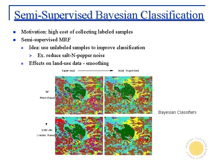 Semi-Supervised Bayesian Classification n n Motivation: high cost of collecting labeled samples Semi-supervised MRF