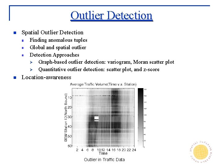 Outlier Detection n Spatial Outlier Detection Finding anomalous tuples Global and spatial outlier Detection