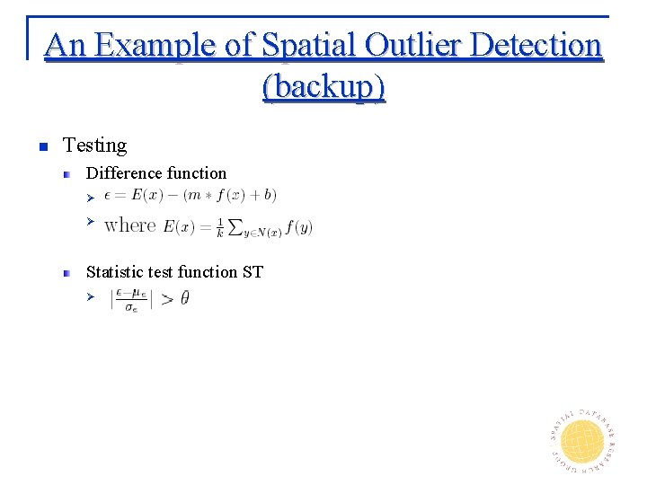 An Example of Spatial Outlier Detection (backup) n Testing Difference function Ø Ø Statistic