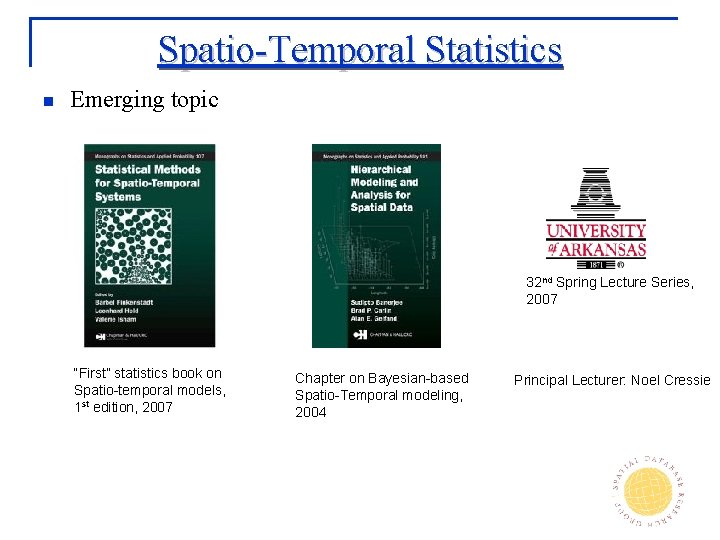 Spatio-Temporal Statistics n Emerging topic 32 nd Spring Lecture Series, 2007 “First” statistics book