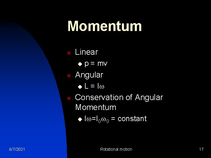 Momentum n Linear u n Angular u n L = I Conservation of Angular