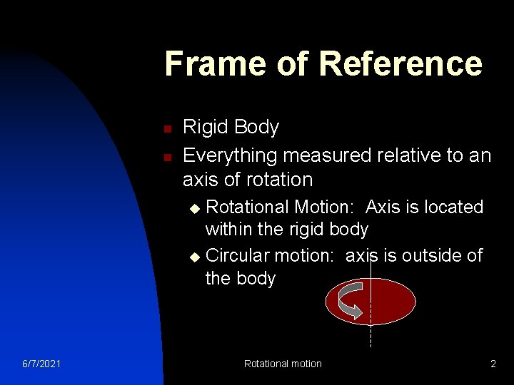 Frame of Reference n n Rigid Body Everything measured relative to an axis of