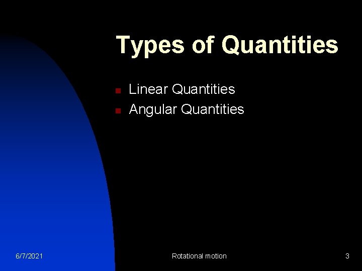 Types of Quantities n n 6/7/2021 Linear Quantities Angular Quantities Rotational motion 3 