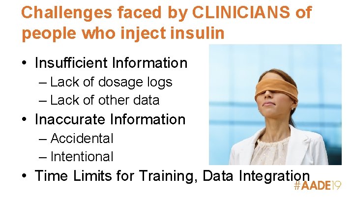 Challenges faced by CLINICIANS of people who inject insulin • Insufficient Information – Lack