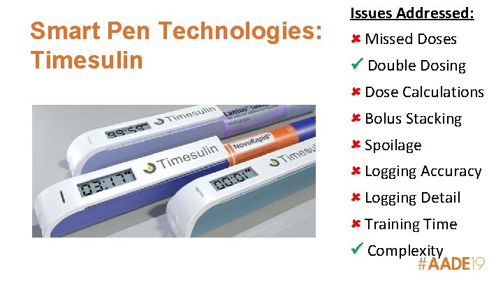 Smart Pen Technologies: Timesulin Issues Addressed: Missed Doses Double Dosing Dose Calculations Bolus Stacking