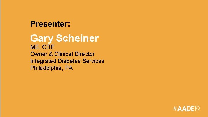 Presenter: Gary Scheiner MS, CDE Owner & Clinical Director Integrated Diabetes Services Philadelphia, PA