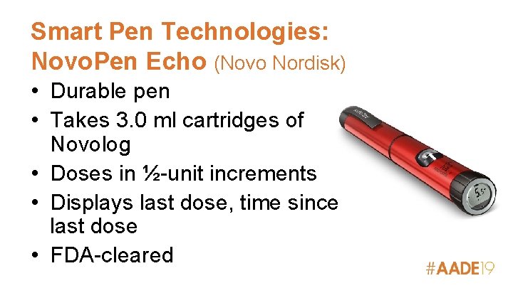 Smart Pen Technologies: Novo. Pen Echo (Novo Nordisk) • Durable pen • Takes 3.