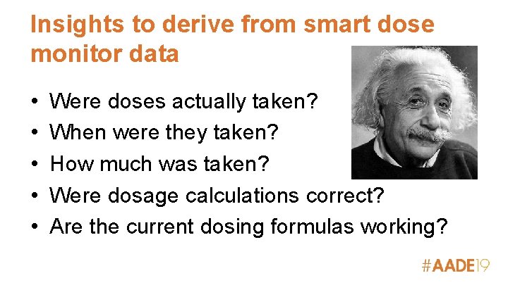 Insights to derive from smart dose monitor data • • • Were doses actually