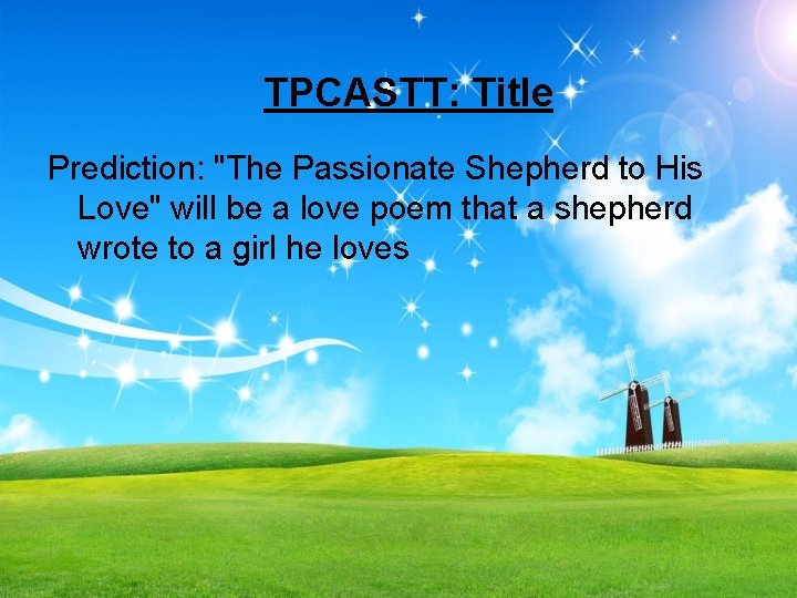 TPCASTT: Title Prediction: "The Passionate Shepherd to His Love" will be a love poem
