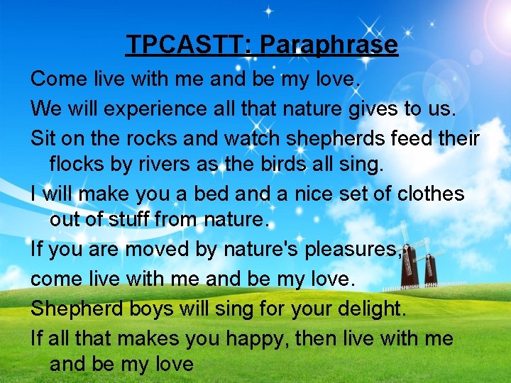 TPCASTT: Paraphrase Come live with me and be my love. We will experience all