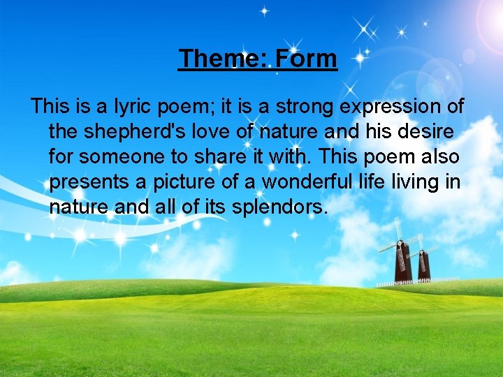 Theme: Form This is a lyric poem; it is a strong expression of the