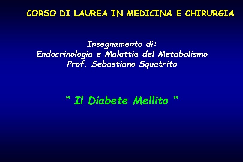 CORSO DI LAUREA IN MEDICINA E CHIRURGIA Insegnamento di: Endocrinologia e Malattie del Metabolismo