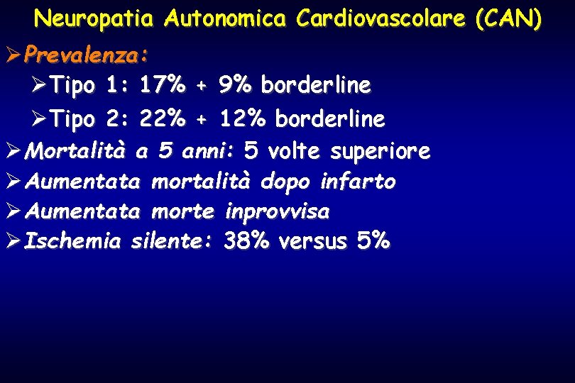 Neuropatia Autonomica Cardiovascolare (CAN) ØPrevalenza: ØTipo 1: 17% + 9% borderline ØTipo 2: 22%
