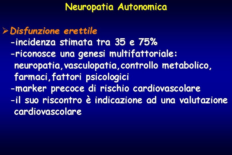 Neuropatia Autonomica ØDisfunzione erettile -incidenza stimata tra 35 e 75% -riconosce una genesi multifattoriale: