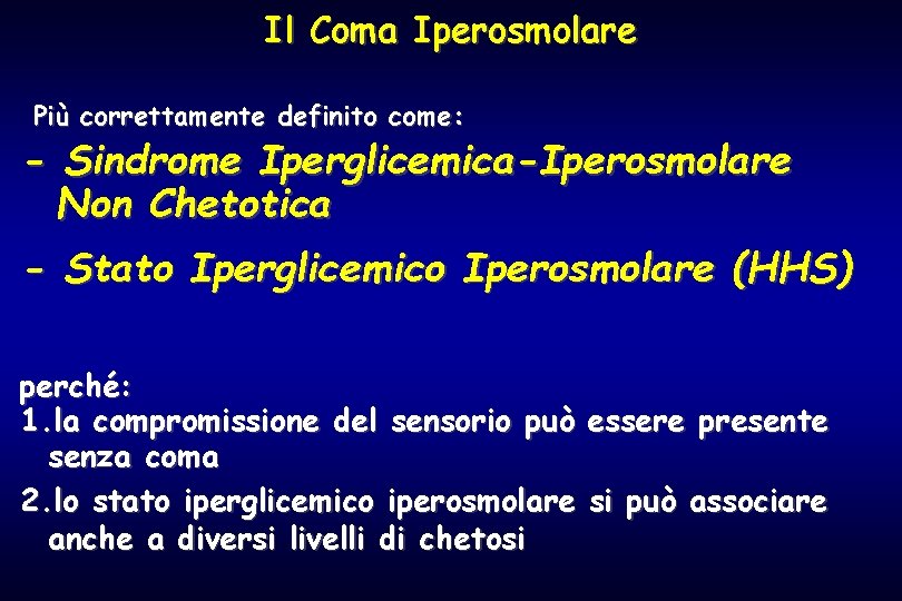 Il Coma Iperosmolare Più correttamente definito come: - Sindrome Iperglicemica-Iperosmolare Non Chetotica - Stato
