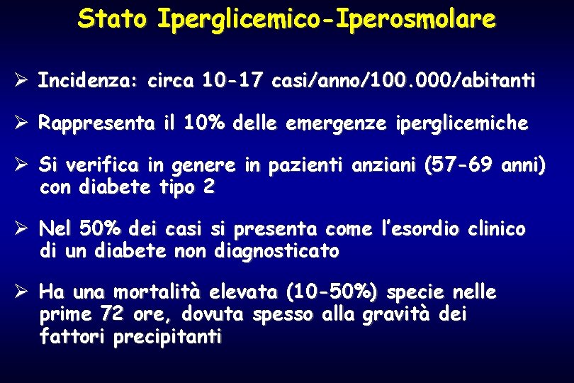 Stato Iperglicemico-Iperosmolare Ø Incidenza: circa 10 -17 casi/anno/100. 000/abitanti Ø Rappresenta il 10% delle